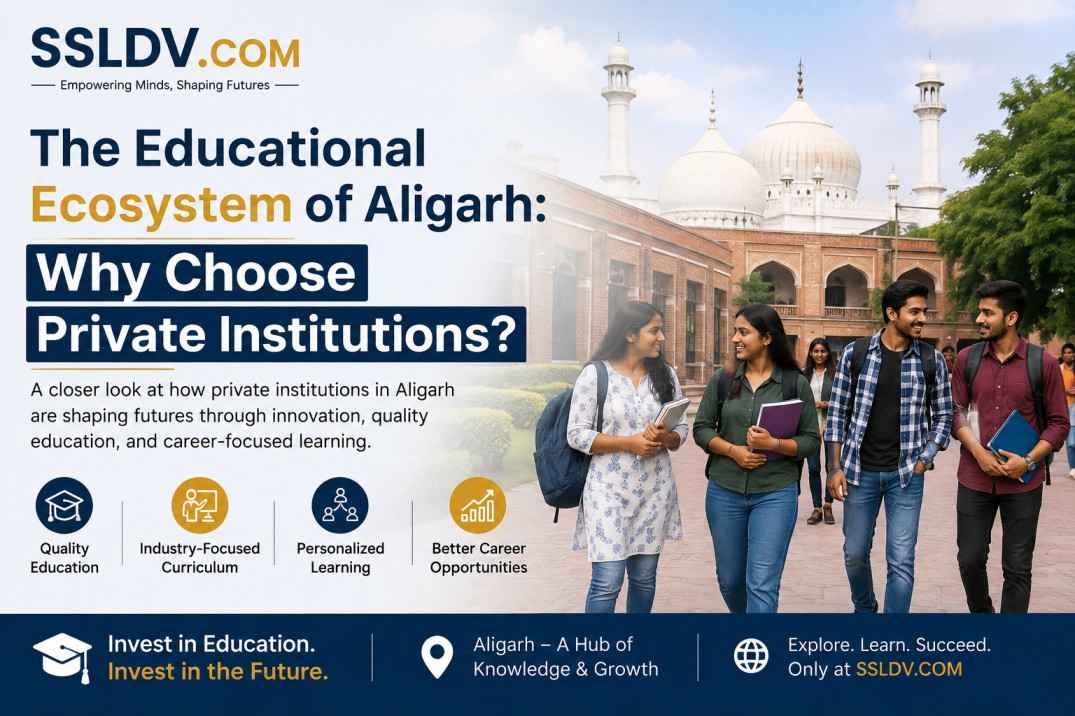 The Educational Ecosystem of Aligarh Why Choose Private Institutions